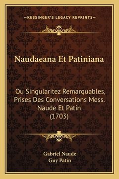 portada Naudaeana Et Patiniana: Ou Singularitez Remarquables, Prises Des Conversations Mess. Naude Et Patin (1703) (in French)