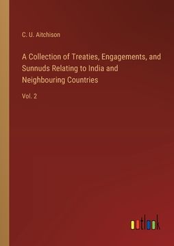 portada A Collection of Treaties, Engagements, and Sunnuds Relating to India and Neighbouring Countries: Vol. 2 (in English)