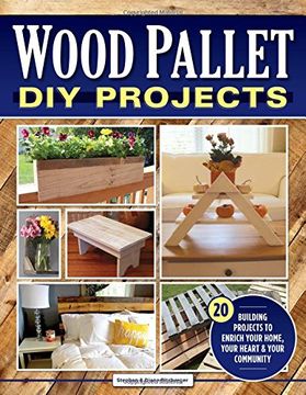 portada Wood Pallet diy Projects: 20 Building Projects to Enrich Your Home, Your Heart & Your Community (Fox Chapel Publishing) Make One-Of-A-Kind Useful Items for Your Home and Garden From Reclaimed Wood (en Inglés)
