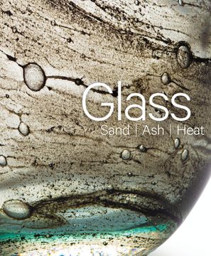 portada Glass: Sand, Ash, Heat. New Orleans Museum of Art (en Inglés)
