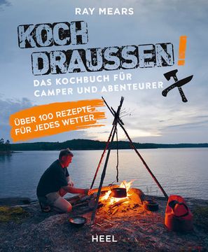 portada Koch Draußen! Über 100 Rezepte für Jedes Wetter das Kochbuch für Camper und Abenteurer (en Alemán)