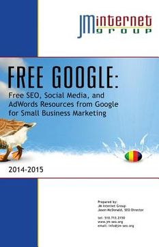 portada Free Google: Free SEO, Social Media, and AdWords Resources from Google for Small Business Marketing (in English)