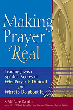 portada Making Prayer Real: Leading Jewish Spiritual Voices on why Prayer is Difficult and What to do About it (en Inglés)