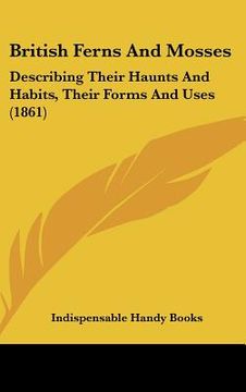 portada british ferns and mosses: describing their haunts and habits, their forms and uses (1861) (en Inglés)