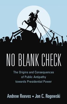 portada No Blank Check: The Origins and Consequences of Public Antipathy Towards Presidential Power (en Inglés)