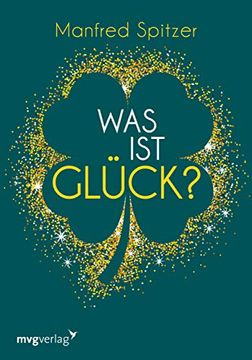 portada Was ist Glück? Ein Psychologischer und Neurowissenschaftlicher Blick auf Unser Glücksempfinden (in German)