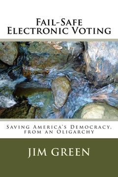 portada Fail-Safe Electronic Voting: Saving America's Democracy, from an Oligarchy (in English)