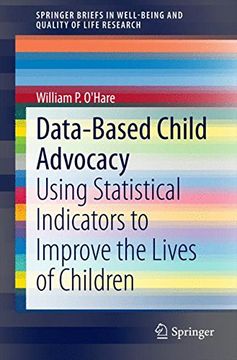 portada Data-Based Child Advocacy: Using Statistical Indicators to Improve the Lives of Children (Springerbriefs in Well-Being and Quality of Life Research) (in English)