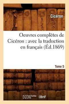 portada Oeuvres complètes de Cicéron: avec la traduction en français. Tome 5 (Éd.1869) (en Francés)