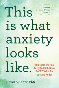 portada This Is What Anxiety Looks Like: Relatable Stories, Targeted Solutions, and CBT Skills for Lasting Relief (en Inglés)