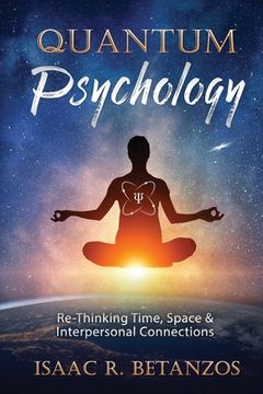 portada Quantum Psychology: Re-Thinking Time, Space & Interpersonal Connections (en Inglés)