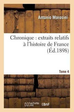 portada Chronique Extraits Relatifs À l'Histoire de France, Tome 4: Publiés Pour La Société de l'Histoire de France (en Francés)