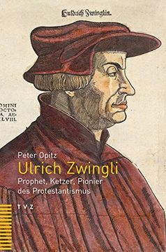 portada Ulrich Zwingli: Prophet, Ketzer, Pionier Des Protestantismus (en Alemán)