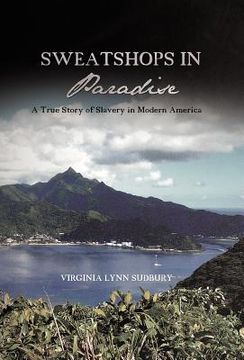 portada sweatshops in paradise: a true story of slavery in modern america (en Inglés)