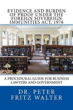 portada Evidence and Burden of Proof under the Foreign Sovereign Immunities Act, 1976: A Procedural Guide for Business Lawyers and Government (en Inglés)