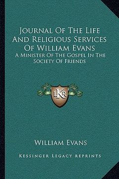 portada journal of the life and religious services of william evans: a minister of the gospel in the society of friends (en Inglés)