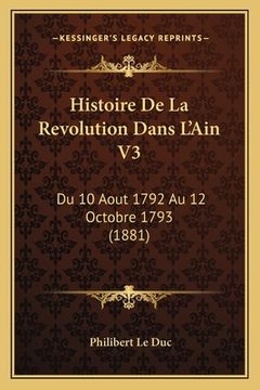 portada Histoire De La Revolution Dans L'Ain V3: Du 10 Aout 1792 Au 12 Octobre 1793 (1881) (en Francés)