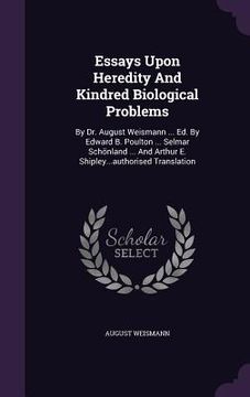 portada Essays Upon Heredity And Kindred Biological Problems: By Dr. August Weismann ... Ed. By Edward B. Poulton ... Selmar Schönland ... And Arthur E. Shipl (in English)