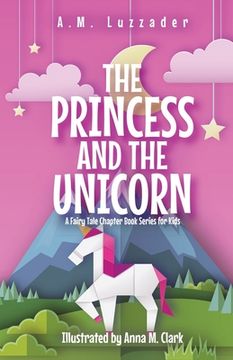 portada The Princess and the Unicorn: A Fairy Tale Chapter Book Series for Kids (en Inglés)