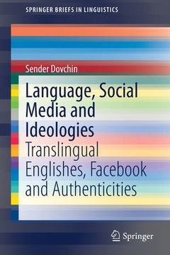 portada Language, Social Media and Ideologies: Translingual Englishes, Facebook and Authenticities (in English)