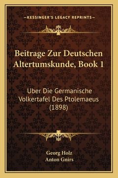 portada Beitrage Zur Deutschen Altertumskunde, Book 1: Uber Die Germanische Volkertafel Des Ptolemaeus (1898) (en Alemán)