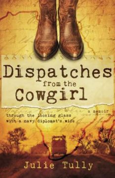 portada Dispatches From the Cowgirl: Through the Looking Glass With a Navy Diplomat’S Wife (in English)