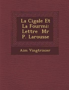 portada La Cigale Et La Fourmi: Lettre MR P. Larousse (en Francés)