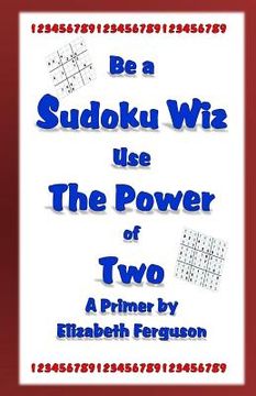 portada Be a Sudoku Wiz Use the Power of Two A Primer (en Inglés)