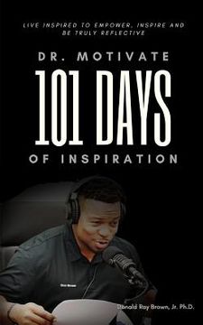 portada Dr. Motivate 101 Days of Inspiration: Live inspired to empower, inspire and be truly reflective (in English)