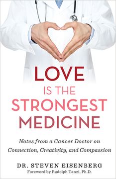 portada Love is the Strongest Medicine: Notes From a Cancer Doctor on Connection, Creativity, and Compassion (in English)