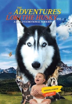 portada The Adventures of Loki - the Husky: A Child's Emotional Sojourn (en Inglés)