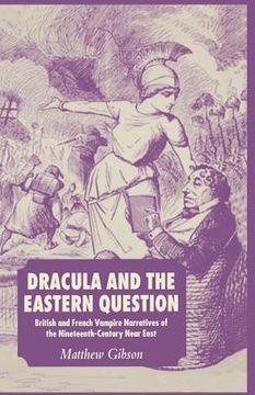 portada Dracula and the Eastern Question: British and French Vampire Narratives of the Nineteenth-Century Near East (en Inglés)