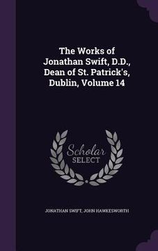 portada The Works of Jonathan Swift, D.D., Dean of St. Patrick's, Dublin, Volume 14 (in English)