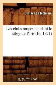 portada Les Clubs Rouges Pendant Le Siège de Paris (Éd.1871) (in French)