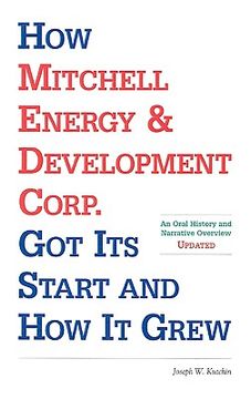portada how mitchell energy & development corp. got its start and how it grew: an oral history and narrative overview (en Inglés)