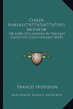 portada childe harolda acentsacentsa a-acentsa acentss monitor: or lines occasioned by the last canto of child harold (1818) (en Inglés)