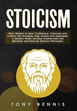 portada Stoicism: Stoic Wisdom to Gain Confidence, Calmness and Control Your Emotions. Stop Anxiety and Depression in Modern World. Develop Unbelievable Self Discipline and Discover Stoicism Philosophy. (in English)