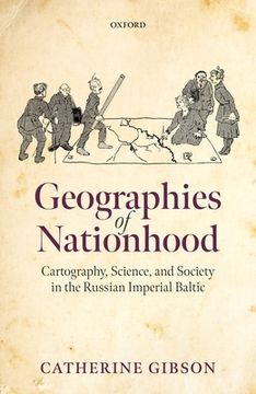 portada Geographies of Nationhood: Cartography, Science, and Society in the Russian Imperial Baltic (Oxford Studies in Modern European History) (in English)
