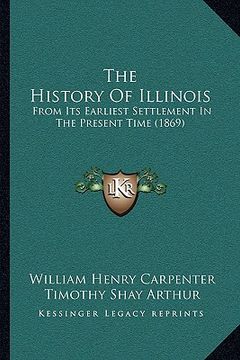 portada the history of illinois: from its earliest settlement in the present time (1869) (en Inglés)