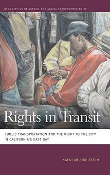 portada Rights in Transit: Public Transportation and the Right to the City in California's East bay (Geographies of Justice and Social Transformation) (en Inglés)