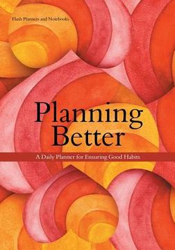 portada Planning Better: A Daily Planner for Ensuring Good Habits (in English)