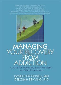 portada managing your recovery from addiction: a guide for executives, senior managers, and other professionals (en Inglés)