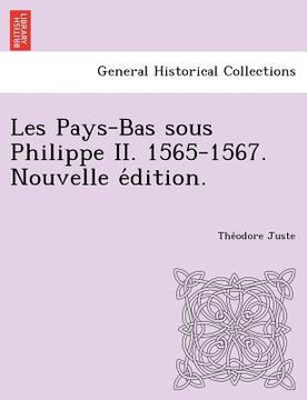 portada Les Pays-Bas Sous Philippe II. 1565-1567. Nouvelle E Dition. (en Francés)