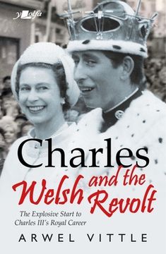 portada Charles and the Welsh Revolt: The Explosive Start to King Charles III's Royal Career (in English)