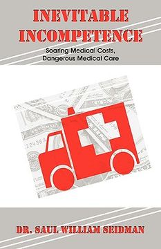 portada inevitable incompetence: soaring medical costs, dangerous medical care (in English)