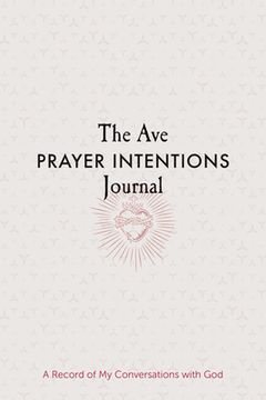 portada The Ave Prayer Intentions Journal: A Record of My Conversations with God (en Inglés)