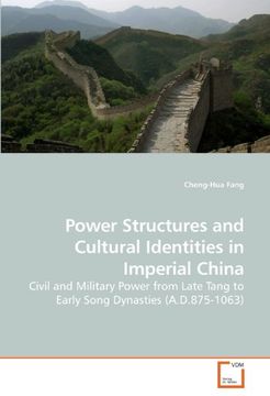 portada Power Structures and Cultural Identities in Imperial China: Civil and Military Power from Late Tang to Early Song Dynasties (A.D.875-1063)