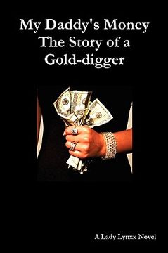 portada my daddy's money - the story of a gold-digger (en Inglés)
