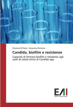 portada Candida, biofilm e resistenze: Capacità di formare biofilm e resistenza agli azoli di isolati clinici di Candida spp.