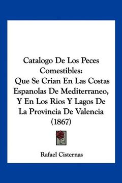 portada Catalogo de los Peces Comestibles: Que se Crian en las Costas Espanolas de Mediterraneo, y en los Rios y Lagos de la Provincia de Valencia (1867)